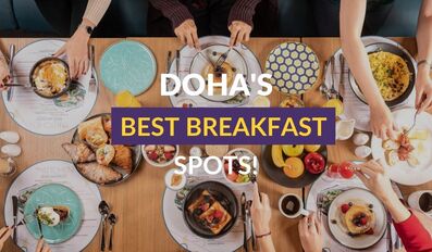 The best Breakfast spots in Doha, Qatar